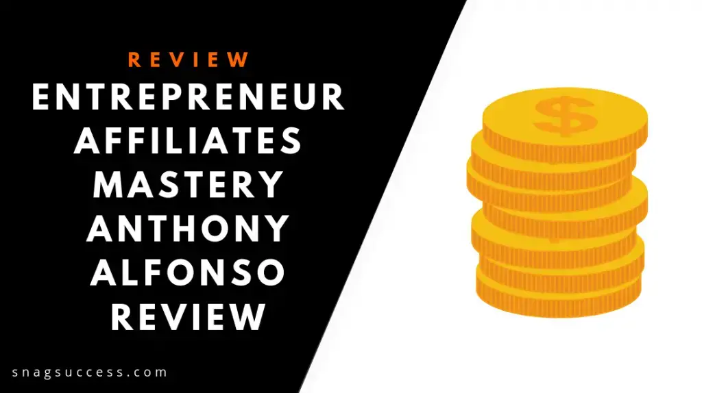Entrepreneur Affiliates Mastery Anthony Alfonso Course Review