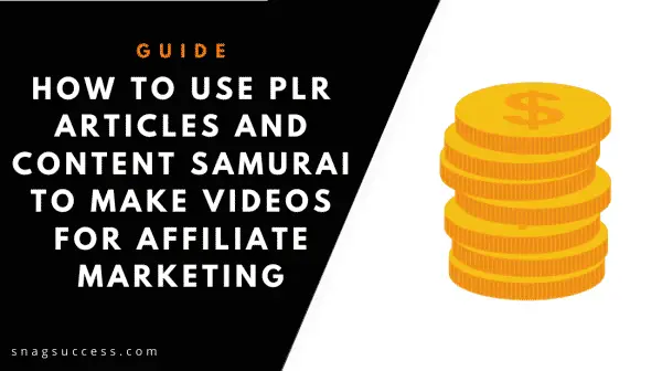 How to Use PLR Articles and Content Samurai to Make Videos for Affiliate Marketing