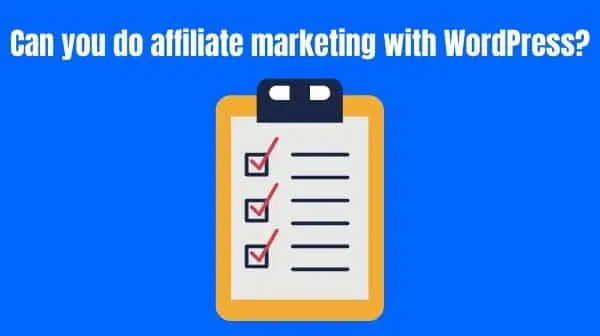 Can you do affiliate marketing with WordPress