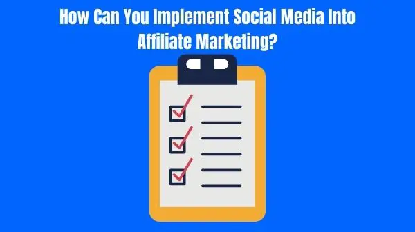 How Can You Implement Social Media Into Affiliate Marketing