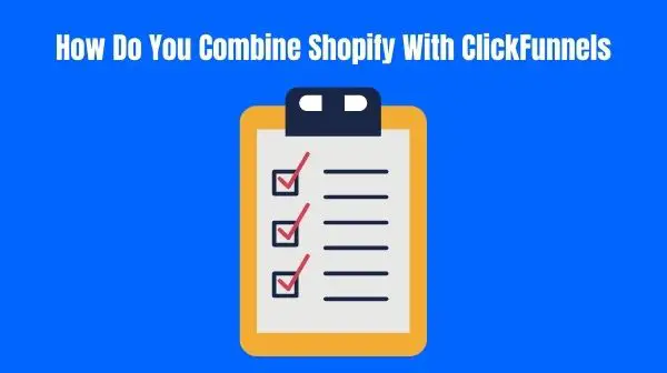 How Do You Combine Shopify With ClickFunnels