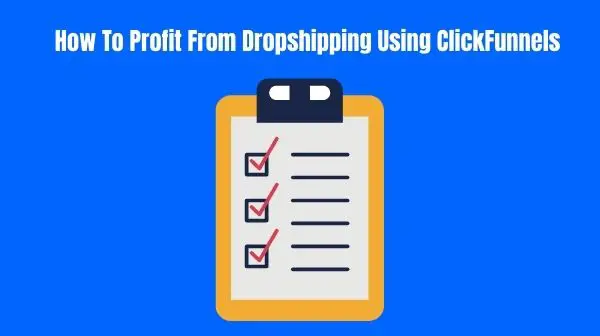 How To Profit From Dropshipping Using ClickFunnels