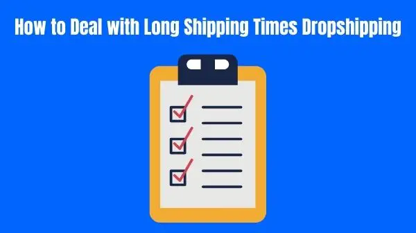 How to Deal with Long Shipping Times Dropshipping Aliexpress