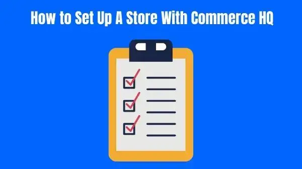 How to Set Up A Store With Commerce HQ