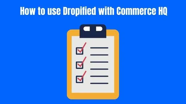 How to use Dropified with Commerce HQ