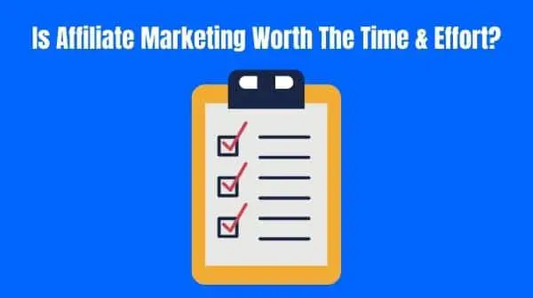 Is Affiliate Marketing Worth The Time and Effort