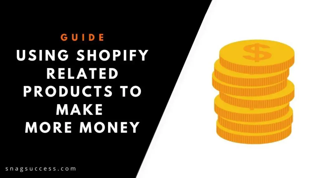 Using Shopify Related Products To Make More Money