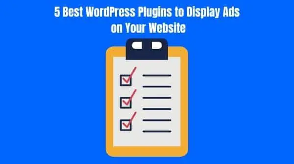 5 Best WordPress Plugins to Display Ads on Your Website