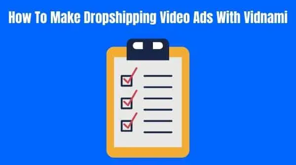 How To Make Dropshipping Video Ads With Vidnami