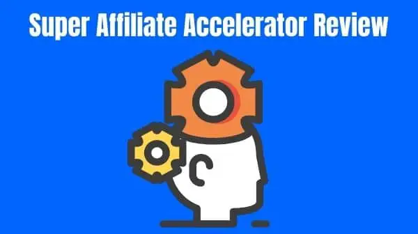 Super Affiliate Accelerator Review